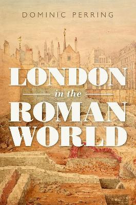 London in the Roman World - Dominic Perring - cover