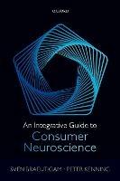 An Integrative Guide to Consumer Neuroscience - Sven Braeutigam,Peter Kenning - cover