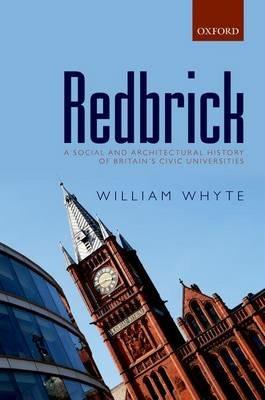 Redbrick: A Social and Architectural History of Britain's Civic Universities - William Whyte - cover
