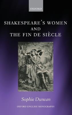Shakespeare's Women and the Fin de Siècle - Sophie Duncan - cover