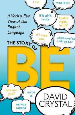 The Story of Be: A Verb's-Eye View of the English Language - David Crystal - cover