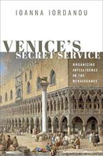 Venice's Secret Service: Organizing Intelligence in the Renaissance