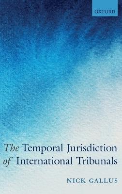 The Temporal Jurisdiction of International Tribunals - Nick Gallus - cover