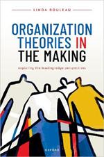 Organization Theories in the Making: Exploring the leading-edge perspectives