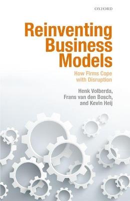 Reinventing Business Models: How Firms Cope with Disruption - Henk W. Volberda,Frans van den Bosch,Kevin Heij - cover