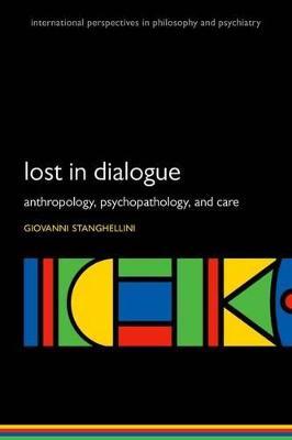 Lost in Dialogue: Anthropology, Psychopathology, and Care - Giovanni Stanghellini - cover