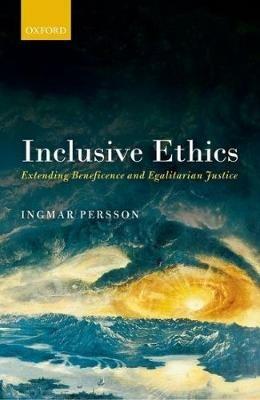 Inclusive Ethics: Extending Beneficence and Egalitarian Justice - Ingmar Persson - cover
