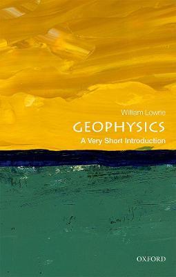 Geophysics: A Very Short Introduction - William Lowrie - cover