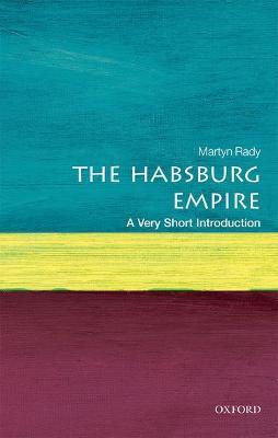 The Habsburg Empire: A Very Short Introduction - Martyn Rady - cover
