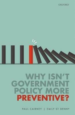 Why Isn't Government Policy More Preventive? - Paul Cairney,Emily St Denny - cover