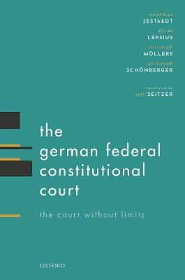 The German Federal Constitutional Court: The Court Without Limits - Matthias Jestaedt,Oliver Lepsius,Christoph Möllers - cover
