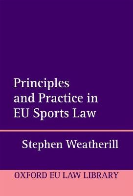 Principles and Practice in EU Sports Law - Stephen Weatherill - cover