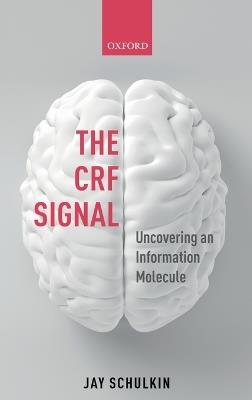The CRF Signal: Uncovering an Information Molecule - Jay Schulkin - cover