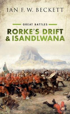 Rorke's Drift and Isandlwana: Great Battles - Ian F. W. Beckett - cover