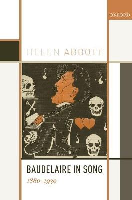 Baudelaire in Song: 1880-1930 - Helen Abbott - cover