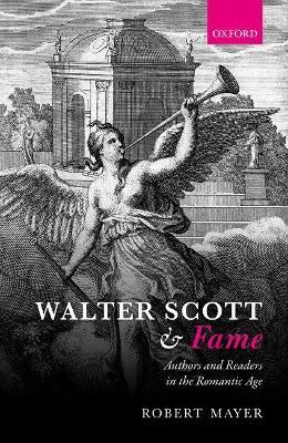 Walter Scott and Fame: Authors and Readers in the Romantic Age - Robert Mayer - cover