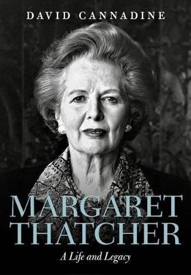 Margaret Thatcher: A Life and Legacy - David Cannadine - cover