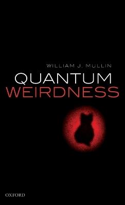 Quantum Weirdness - William J. Mullin - cover