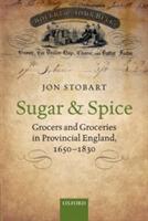 Sugar and Spice: Grocers and Groceries in Provincial England, 1650-1830 - Jon Stobart - cover