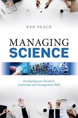 Managing Science: Developing your Research, Leadership and Management Skills - Ken Peach - cover