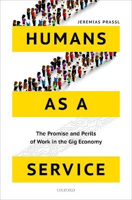 Humans as a Service: The Promise and Perils of Work in the Gig Economy - Jeremias Prassl - cover