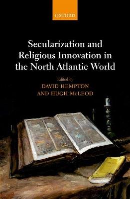 Secularization and Religious Innovation in the North Atlantic World - cover