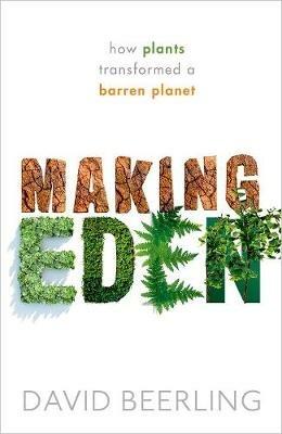 Making Eden: How Plants Transformed a Barren Planet - David Beerling - cover