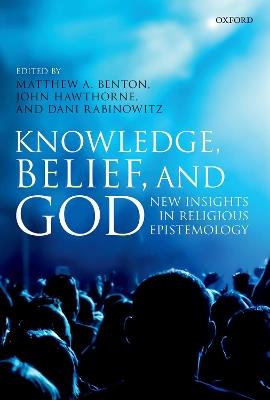 Knowledge, Belief, and God: New Insights in Religious Epistemology - cover