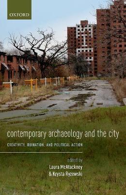 Contemporary Archaeology and the City: Creativity, Ruination, and Political Action - cover