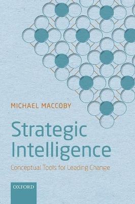 Strategic Intelligence: Conceptual Tools for Leading Change - Michael Maccoby - cover