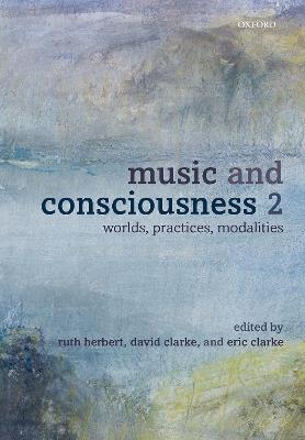 Music and Consciousness 2: Worlds, Practices, Modalities - cover