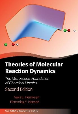 Theories of Molecular Reaction Dynamics: The Microscopic Foundation of Chemical Kinetics - Niels E. Henriksen,Flemming Y. Hansen - cover