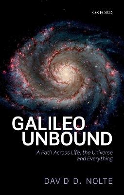 Galileo Unbound: A Path Across Life, the Universe and Everything - David D. Nolte - cover