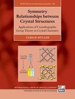 Symmetry Relationships between Crystal Structures: Applications of Crystallographic Group Theory in Crystal Chemistry - Ulrich Müller - cover