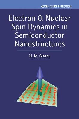 Electron & Nuclear Spin Dynamics in Semiconductor Nanostructures - M. M. Glazov - cover