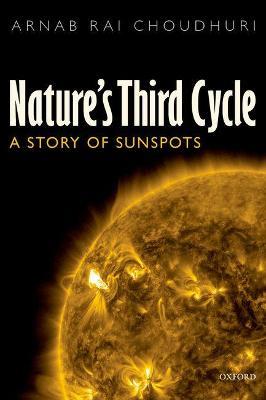 Nature's Third Cycle: A Story of Sunspots - Arnab Rai Choudhuri - cover