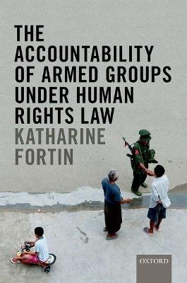 The Accountability of Armed Groups under Human Rights Law - Katharine Fortin,Andrew Clapham - cover