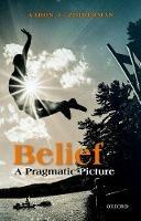 Belief: A Pragmatic Picture - Aaron Z. Zimmerman - cover