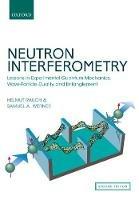 Neutron Interferometry: Lessons in Experimental Quantum Mechanics, Wave-Particle Duality, and Entanglement - Helmut Rauch,Samuel A. Werner - cover