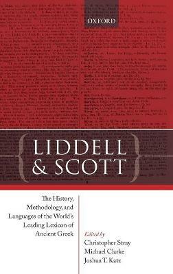 Liddell and Scott: The History, Methodology, and Languages of the World's Leading Lexicon of Ancient Greek - cover