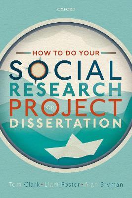 How to do your Social Research Project or Dissertation - Tom Clark,Liam Foster,Alan Bryman - cover