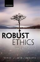 Robust Ethics: The Metaphysics and Epistemology of Godless Normative Realism - Erik J. Wielenberg - cover