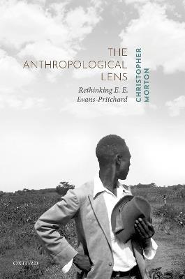 The Anthropological Lens: Rethinking E. E. Evans-Pritchard - Christopher Morton - cover