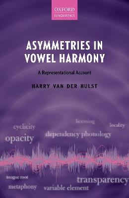 Asymmetries in Vowel Harmony: A Representational Account - Harry van der Hulst - cover