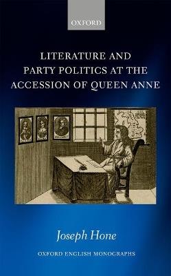 Literature and Party Politics at the Accession of Queen Anne - Joseph Hone - cover