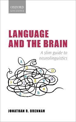 Language and the Brain: A Slim Guide to Neurolinguistics - Jonathan R. Brennan - cover