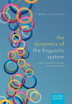 The Dynamics of the Linguistic System: Usage, Conventionalization, and Entrenchment - Hans-Jörg Schmid - cover
