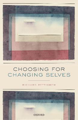 Choosing for Changing Selves - Richard Pettigrew - cover