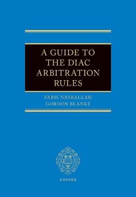 A Guide to the DIAC Arbitration Rules - Faris Nasrallah,Gordon Blanke - cover
