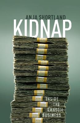 Kidnap: Inside the Ransom Business - Anja Shortland - cover